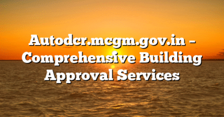 Autodcr.mcgm.gov.in – Comprehensive Building Approval Services