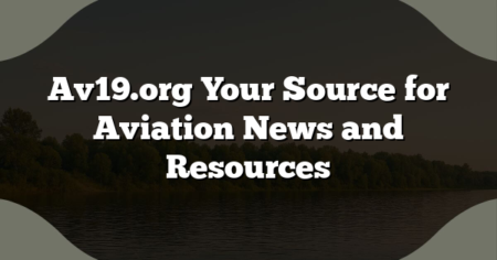 Av19.org Your Source for Aviation News and Resources