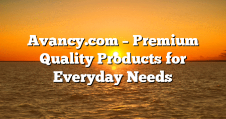 Avancy.com – Premium Quality Products for Everyday Needs