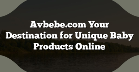 Avbebe.com Your Destination for Unique Baby Products Online