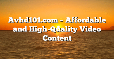 Avhd101.com – Affordable and High-Quality Video Content