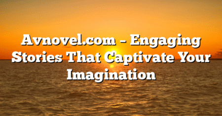 Avnovel.com – Engaging Stories That Captivate Your Imagination