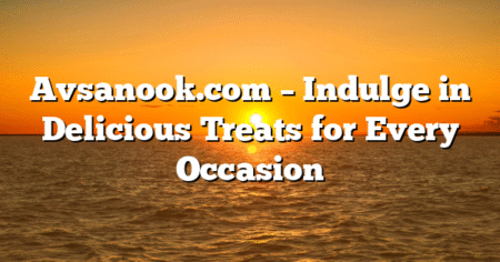 Avsanook.com – Indulge in Delicious Treats for Every Occasion