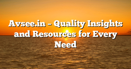 Avsee.in – Quality Insights and Resources for Every Need