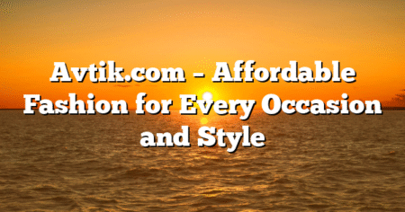 Avtik.com – Affordable Fashion for Every Occasion and Style