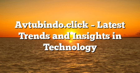 Avtubindo.click – Latest Trends and Insights in Technology