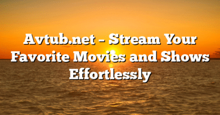 Avtub.net – Stream Your Favorite Movies and Shows Effortlessly