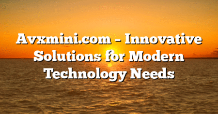 Avxmini.com – Innovative Solutions for Modern Technology Needs