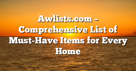 Awlists.com – Comprehensive List of Must-Have Items for Every Home