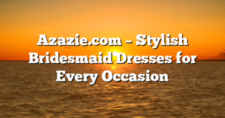 Azazie.com – Stylish Bridesmaid Dresses for Every Occasion