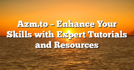 Azm.to – Enhance Your Skills with Expert Tutorials and Resources