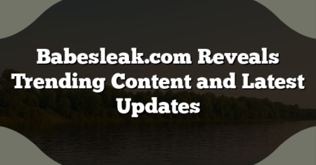 Babesleak.com Reveals Trending Content and Latest Updates