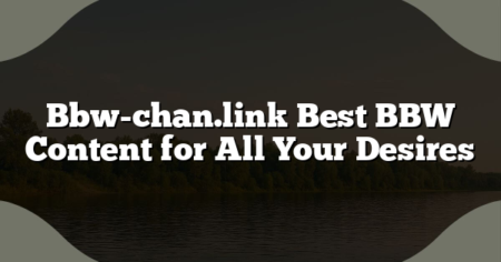 Bbw-chan.link Best BBW Content for All Your Desires