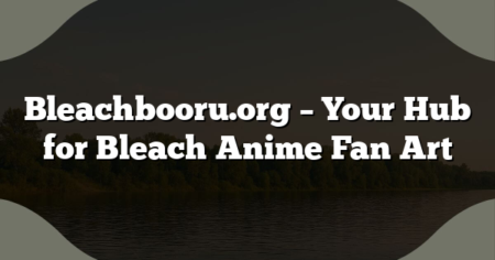 Bleachbooru.org – Your Hub for Bleach Anime Fan Art