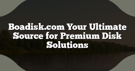 Boadisk.com Your Ultimate Source for Premium Disk Solutions