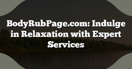 BodyRubPage.com: Indulge in Relaxation with Expert Services