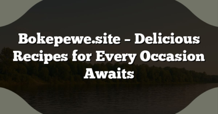 Bokepewe.site – Delicious Recipes for Every Occasion Awaits