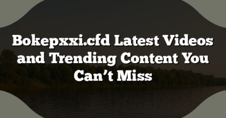 Bokepxxi.cfd Latest Videos and Trending Content You Can’t Miss