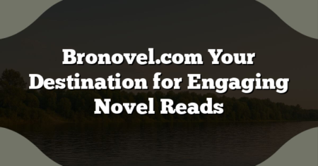 Bronovel.com Your Destination for Engaging Novel Reads
