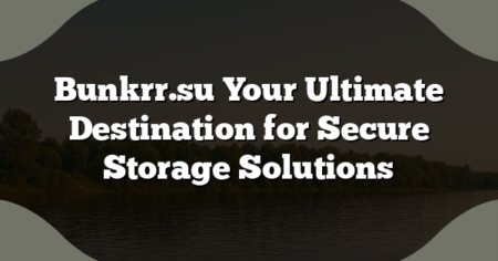 Bunkrr.su Your Ultimate Destination for Secure Storage Solutions