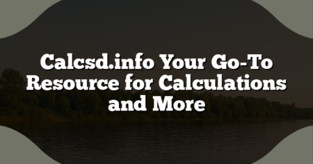 Calcsd.info Your Go-To Resource for Calculations and More