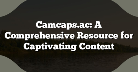 Camcaps.ac: A Comprehensive Resource for Captivating Content