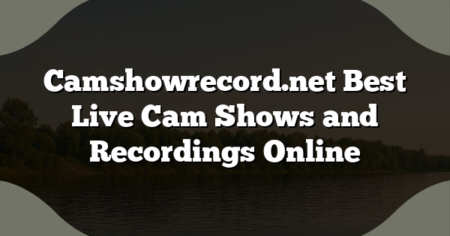 Camshowrecord.net Best Live Cam Shows and Recordings Online