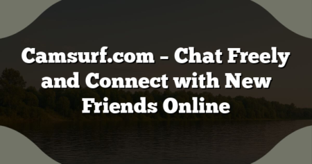 Camsurf.com – Chat Freely and Connect with New Friends Online