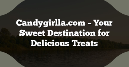 Candygirlla.com – Your Sweet Destination for Delicious Treats