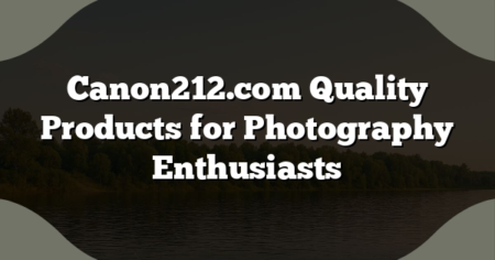 Canon212.com Quality Products for Photography Enthusiasts