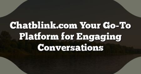 Chatblink.com Your Go-To Platform for Engaging Conversations