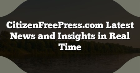 CitizenFreePress.com Latest News and Insights in Real Time