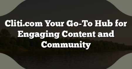 Cliti.com Your Go-To Hub for Engaging Content and Community