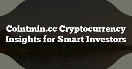 Cointmin.cc Cryptocurrency Insights for Smart Investors