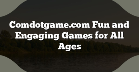 Comdotgame.com Fun and Engaging Games for All Ages
