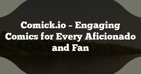 Comick.io – Engaging Comics for Every Aficionado and Fan