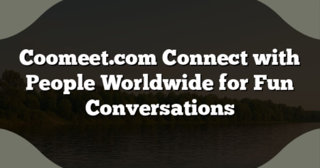 Coomeet.com Connect with People Worldwide for Fun Conversations