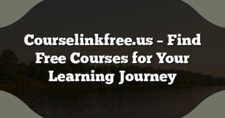 Courselinkfree.us – Find Free Courses for Your Learning Journey