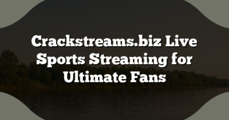 Crackstreams.biz Live Sports Streaming for Ultimate Fans
