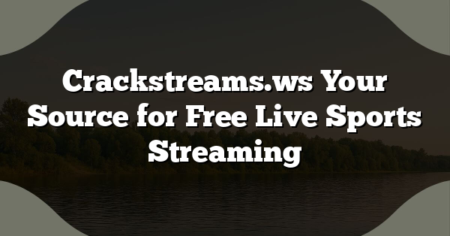 Crackstreams.ws Your Source for Free Live Sports Streaming