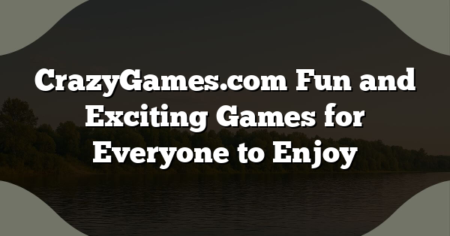 CrazyGames.com Fun and Exciting Games for Everyone to Enjoy