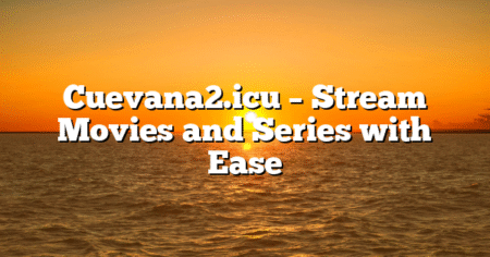 Cuevana2.icu – Stream Movies and Series with Ease