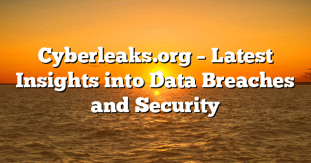 Cyberleaks.org – Latest Insights into Data Breaches and Security