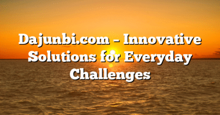 Dajunbi.com – Innovative Solutions for Everyday Challenges