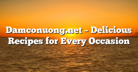 Damconuong.net – Delicious Recipes for Every Occasion