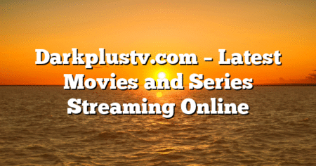 Darkplustv.com – Latest Movies and Series Streaming Online