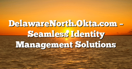 DelawareNorth.Okta.com – Seamless Identity Management Solutions