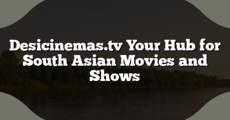Desicinemas.tv Your Hub for South Asian Movies and Shows