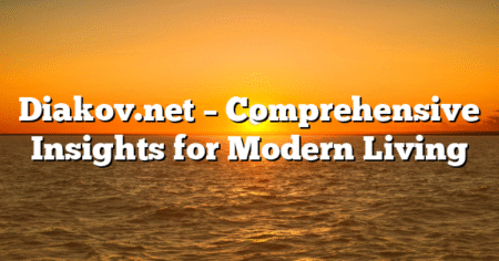 Diakov.net – Comprehensive Insights for Modern Living