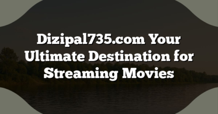Dizipal735.com Your Ultimate Destination for Streaming Movies